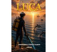 Luca y el fusil mágico: Aprendemos a cuidar el planeta (Educando en valores)