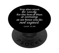 Lucas 12:40 Be Ready The Son Man is Coming Versículo de Las Escrituras PopSockets PopGrip Adhesivo