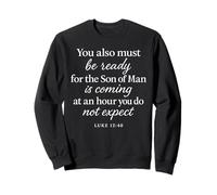 Lucas 12:40 Be Ready The Son Man is Coming Versículo de Las Escrituras Sudadera