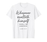Lucas 14:11 El Que se enaltece será una Biblia basada Camiseta
