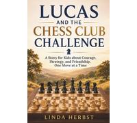 Lucas and the Chess Club Challenge: A Story for Kids about Courage, Strategy, and Friendship, One Move at a Time