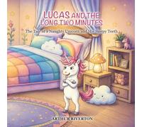 Lucas and the Long Two Minutes: The Tale of a Naughty Unicorn and His Sleepy Teeth