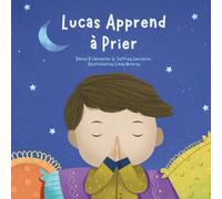 Lucas apprend à prier: Un livre pour enfants sur Jésus et la prière (Powerful Kids in the War Room)