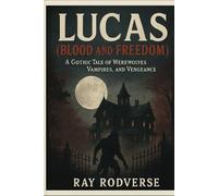 Lucas (Blood and Freedom): A Gothic Tale of Werewolves, Vampires, and Vengeance (Other books by Ray Rodverse)