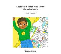 Lucas é Um Irmão Mais Velho Livro de Colorir: Pinte Comigo (Amazing Lucas Coloring Adventures)