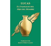 Lucas - El Evangelio del Hijo del Hombre: Narrado por Benito Pérez Galdós (Colección Voces del Reino)