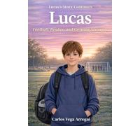 Lucas: Football, Doubts, and Growing Stronger: A Football Story for Kids and Young Readers about Effort, Perseverance, and Never Giving Up