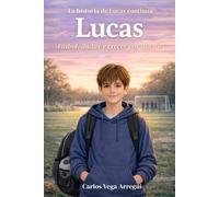 Lucas: Fútbol, dudas y crecer por dentro: Una historia de fútbol para niños y jóvenes sobre esfuerzo, superación y el valor de no rendirse
