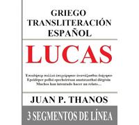 Lucas: Griego Transliteración Español: 3 Segmentos de Línea: El libro de la Biblia de Lucas con Griego original, Transliteración al Español y ... 3 segmentos de Línea)