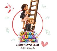 LUCAS & LUNA ADVENTURES: A BRAVE LITTLE HEART