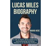 LUCAS MILES BIOGRAPHY: A Life of Faith, Bold Leadership, and Defending Christian Values in an Evolving Culture