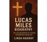 LUCAS MILES BIOGRAPHY: The Life and Mission of a Pastor Confronting a Pagan Age