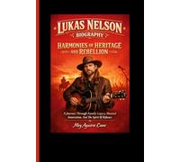 LUCAS NELSON BIOGRAPHY HARMONIES OF HERITAGE AND REBELLION: A Journey Through Family Legacy, Musical Innovation, And The Spirit Of Defiance