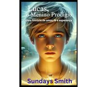 LUCAS, o Menino Prodígio: Uma história de amor, fé e esperança