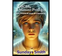 LUCAS, o Menino Prodígio: Uma história de amor, fé e esperança