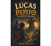 Lucas & Pepito y el secreto del viejo roble.: Una aventura de misterio sobre la amistad, la familia, el valor y cómo seguir adelante ante la pérdida de un ser querido