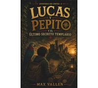 Lucas & Pepito y el último secreto templario: Una aventura de misterio sobre los templarios para niños de 9 a 12 años | Códigos secretos, pistas ocultas, historia y pensamiento crítico. SEL. Libro 5