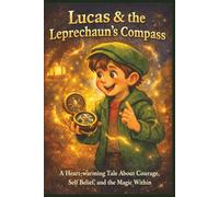 Lucas & the Leprechaun’s Compass: A Heart-warming Children’s Tale About Courage, Self Belief, and the Magic Within: 18 (Terry's Imaginative Wonders)
