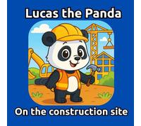 Lucas the Panda: On the Construction Site (Lucas the Panda: New Day, New Adventure)