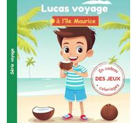 Lucas voyage à l'Île Maurice: Lucas Voyage, une collection d’histoires pour explorer le monde en s’amusant.