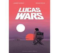 LUCAS WARS: The True Story of George Lucas and the Creation of Star Wars