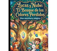 Lucas y Nube El Bosque de los Colores Perdidos: Un cuento mágico para leer y colorear
