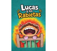 Lucas y sus Rabietas: Cuentos infantiles para niños y niñas de 2 a 3 años para aprender a calmarse y expresar sus emociones. Incluye actividades para colorear. Enfoque Montessori y crianza respetuosa