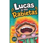 Lucas y sus Rabietas: Cuentos infantiles para niños y niñas de 2 a 3 años para aprender a calmarse y expresar sus emociones. Incluye actividades para colorear. Enfoque Montessori y crianza respetuosa