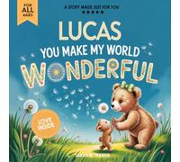 Lucas You Make My World Wonderful: A Personalized Bedtime Story Book All About You! (Custom Children's Book Gift)