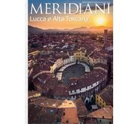 Lucca e Alta Toscana (Meridiani)