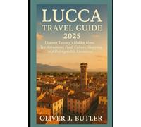 Lucca Travel Guide 2025: Discover Tuscany's hidden gems, Top Attractions, Food, Cultural , Shopping, and Unforgettable Adventures