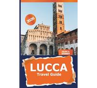 Lucca Travel Guide 2026: Explore Tuscany Ancient Architecture, Local Cuisine, History and Cultural Adventure in Italy