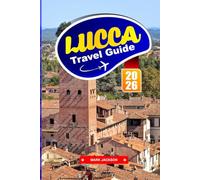 Lucca Travel Guide 2026: Walking Routes, Cycling Paths, Local Food, and Historic Sights in a Tuscan Walled City