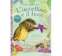 L'uccellino e il fiore. Ediz. a colori (Albumini)