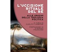 L'uccisione rituale del re. Alle origini della teologia politica (Costellazioni)
