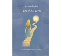 Luce che si cerca. Geometrie del sentire in 56 poesie