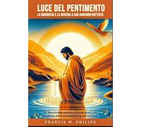 Luce del Pentimento: la biografia e la novena a San Giovanni Battista: Un devozionale cattolico di nove giorni con preghiere per la guarigione e la ... vite dei santi e preghiere della novena)