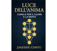 “Luce dell’Anima: Cabala per il Cuore e la Mente”: Dall’Albero della Vita ai Nomi Divini, strumenti spirituali per comprendere se stessi.