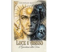 LUCE E ABISSO: I Guardiani Della Terra (I Cronicari dei Guardiani)