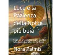 Luce e la Pazienza della Notte più buia: Scopri con la Saggia Foglia come aspettare l'alba e accendere la luce che hai dentro