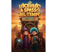 Luce e Leo a spasso nel tempo: Egitto tra miti e leggende