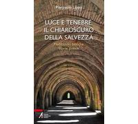 Luce e tenebre: il chiaroscuro della salvezza. Meditazioni bibliche, storie, poesie (Bibbia per te)