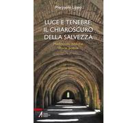 Luce e tenebre: il chiaroscuro della salvezza. Meditazioni bibliche, storie, poesie (Bibbia per te)