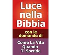 Luce nella Bibbia: con le domande di Come La Vita Quando Ti Sorride (Lux Lumina)