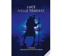 Luce nelle tenebre. Il Natale come non l'hai mai visto prima. Nuova ediz. (Freccette)