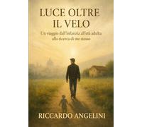 Luce oltre il velo: Un viaggio dall infanzia all età adulta alla ricerca di me stesso