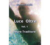 Luce Oltre: Vol. 1 - Mare Traditore