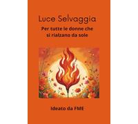 Luce Selvaggia: Per tutte le donne che si rialzano da sole