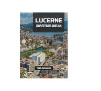LUCERNE COMPLETE TRAVEL GUIDE 2026