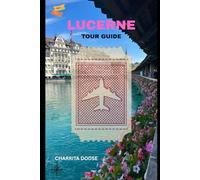Lucerne Tour Guide: Explore Scenic Views, Historic Landmarks, Local Culture, Cuisine, and Hidden Gems